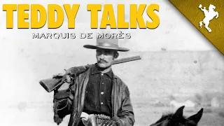 Teddy Talks - Marquis de Morès
