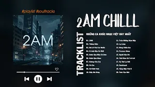 Justatee, Chillies, Vũ. | 2AM, Thằng Điên, Cứ Chill Thôi, Lạ Lùng, Những Bài Hát Cực Chilll Hay nhất