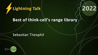 Lightning Talk: Best of think-cell's Range Library - Sebastian Theophil - CppNow 2022