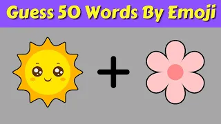 Can You Guess These 50 Words by Emoji?🌞🌸