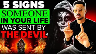 5 SIGNS SOMEONE IN YOUR LIFE IS SENT BY THE DEVIL!!