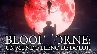 Bloodborne: un Mundo lleno de Dolor