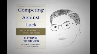 Innovation 101: COMPETING AGAINST LUCK by Clayton Christensen | Animated Core Message