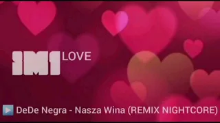 DeDe Negra - Nasza Wina Nightcore