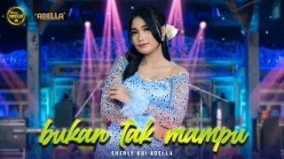 BUKAN TAK MAMPU - Sherly KDI Adella - OM ADELLA