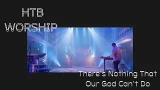 There Is Nothing That Our God Can't Do - HTB Worship - HTB at Home