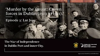 The War of Independence in Dublin Port & Inner City | Lecture Series Ep.3 Lar Joye