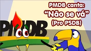 PMDB canta para que o PSDB não se vá!