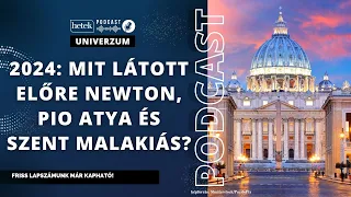 2024: Mi várható a Vatikánban? - Isaac Newton, Szent Malakiás és Pio atya a  pápaság jövőjéről