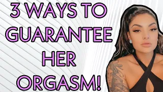 3 ways to guarantee her orgasm!
