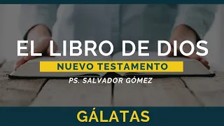 El Libro de Dios: Libro por Libro | Gálatas | Ps. Salvador Gómez