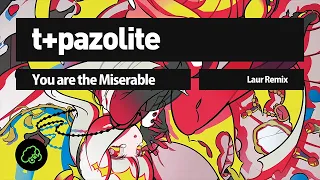 t+pazolite - You are the Miserable (Laur Remix)