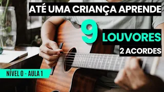 Aula 1 de Violão iniciante Nível Zero - 9 LOUVORES COM 2 ACORDES