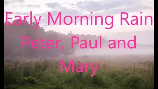 Peter, Paul & Mary   Early Morning Rain   +   lyrics