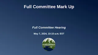 Full Committee Mark Up