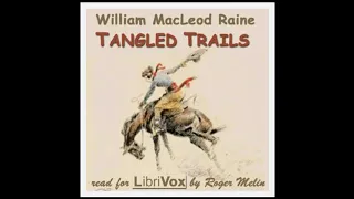 Tangled Trails by William MacLeod Raine (1871 - 1954) | Full Audiobook