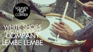 White Shoes and The Couples Company - Lembe Lembe | Sounds From The Corner Session #7