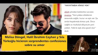 Melisa Döngel, Halil İbrahim Ceyhan y Sıla Türkoğlu hicieron sorprendentes confesiones sobre su amor