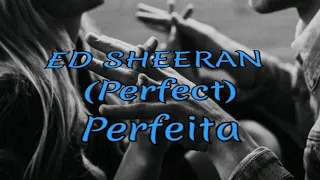 Ed Sheeran, Perfect (PERFEITA)