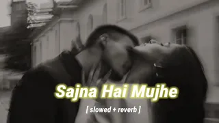 Sajna hai Mujhe Sajna ke Liye [slowed + reverb] | Ultimate Choice