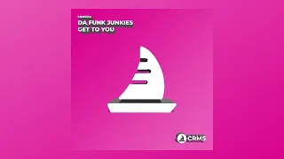 Da Funk Junkies - Get To You (Radio Edit) [CRMS134]