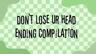 don’t lose ur head ending compilation