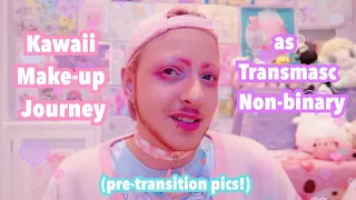 ⭐My Kawaii Make Up Journey - Transmasculine Non-Binary (pre-transition to now)⭐