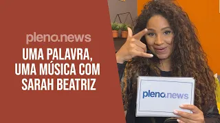 🎤 UMA PALAVRA, UMA MÚSICA COM SARAH BEATRIZ PLENO.NEWS