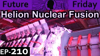 Helion Nuclear Fusion Explained {Future Friday Ep210}