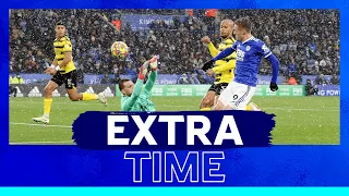 Extra-Time | Leicester City 4 Watford 2 | 2021/22