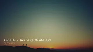 Orbital - Halcyon on and on (Slowed)