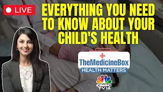 The Medicine Box | Everything You Need To Know About Your Child's Health | N18V | CNBC TV18