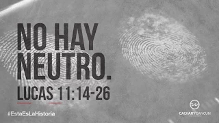 Lucas 11:14-26 — «No hay neutro.»