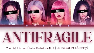 [Your Girl Group] ANTIFRAGILE - LE SSERAFIM (4 Members) || Color Coded Lyrics (Han/Rom/Eng) ||