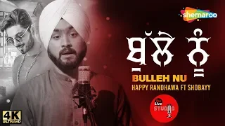 Bulleh Nu By Happy Randhawa Ft Shobayy | The Live Studio, Season 1 | New Punjabi Sufi Song 2018