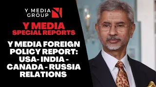 Y MEDIA FOREIGN POLICY REPORT: USA- INDIA - CANADA - RUSSIA RELATIONS