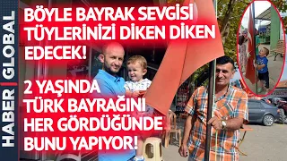 HELAL OLSUN SANA ÇOCUK | 2 Yaşındaki Çocuk Türk Bayrağını Her Gördüğünde Bunu Yapıyor!