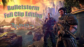 Bulletstorm Full Clip Edition. На сложности, очень тяжело. Финал