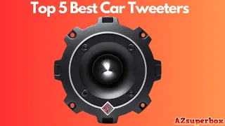 Top 5 Best Car Tweeters (2023)