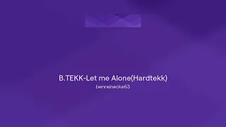 B.TEKK-Let me Alone(Hardtekk)