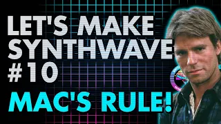 Let's Make Synthwave! Episode #10 MacGyver’s Rule (synthwave tutorial)