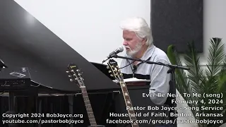 Ever Be Near To Me (Song) - Pastor Bob Joyce - Household of Faith Church - Benton, Arkansas
