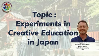 Topic : *Experiments in Creative Education in Japan*