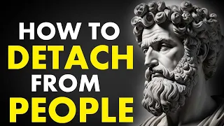 7 Stoic Steps On How To DETACH From People and Situations | Stoicism