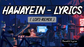 Hawayein (Lyrics) Lofi | Arijit Singh | Jab Harry Met Sejal | Hindi Lofi | Peaceful lyrics |