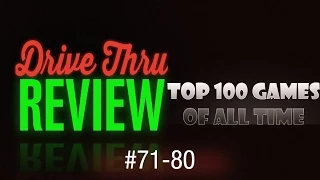 Drive Thru Review - Top 100 Games of All Time #71-80