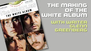 The Making of the White Album with writer GLENN GREENBERG | #170