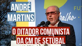 André Martins o DITADOR COMUNISTA da CM de Setúbal