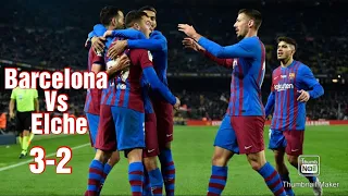 Barcelona Vs Elche 3-2