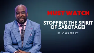 Stopping The Spirit of SABOTAGE (A MUST WATCH!) | Dr. Kynan Bridges